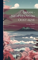 Japan - Nederland In Oost-azi�: Eene Militaire Studie... 1022384910 Book Cover