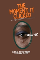 The Moment It Clicked: Letters to the Version of You Who Stayed B0H7SKPCYP Book Cover