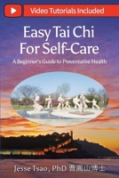 Easy Tai Chi for Self-Care - A Beginner’s Guide to Preventative Health: Free Lifetime Video Tutorials: Qigong Warm-Up, 5 Tai Chi Postures & 15-Spot ... Toolkit in a health-centered approach. B0HF7WZCNK Book Cover