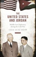 The United States and Jordan: Middle East Diplomacy during the Cold War 1780764707 Book Cover