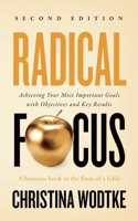 Radical Focus: Achieving Your Most Important Goals with Objectives and Key Results 0996006028 Book Cover