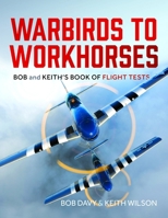 Warbirds to Workhorses: Bob and Keith’s Book of Flight Tests 1399057618 Book Cover