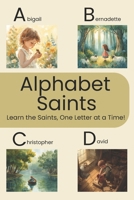 Alphabet Saints: Learn the Saints, One Letter at a Time! B0FR3D822V Book Cover