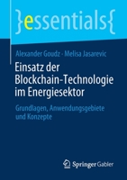 Einsatz der Blockchain-Technologie im Energiesektor: Grundlagen, Anwendungsgebiete und Konzepte (essentials) (German Edition) 3658311193 Book Cover