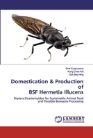 Domestication & Production of BSF Hermetia Illucens: Diptera:Stratiomyidae for Sustainable Animal Feed and Possible Biowaste Processing 6202557354 Book Cover