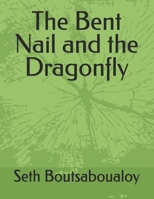 The Bent Nail and the Dragonfly B0GZ5VQXCT Book Cover
