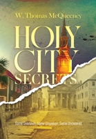 Holy City Secrets: Some Unknown. Some Unspoken. Some Uncovered B0GJFTTTR8 Book Cover