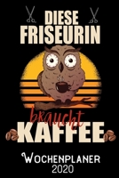 Diese Friseurin braucht Kaffee - Wochenplaner 2020: DIN A5 Kalender / Terminplaner / Wochenplaner 2020 12 Monate: Januar 2020 bis Dezember 2020 - Jede Woche auf 2 Seiten 1705778178 Book Cover