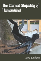 The Eternal Stupidity of Humankind B09MYTK248 Book Cover