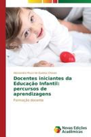 Docentes iniciantes da Educação Infantil: percursos de aprendizagens 3639687841 Book Cover