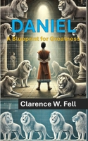 Daniel: A Blueprint for Greatness B0DTTWBBWY Book Cover