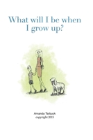 What will I be when I grow up? B0BS8SMXCB Book Cover