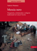 Messia Nero: Stregoneria, Cristianesimo E Religioni Tradizionali in Costa d'Avorio B0BQLJ4FTZ Book Cover