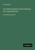 Das Weihnachtslied; Eine Erzählung Für Junge Mädchen: in Großdruckschrift (German Edition) 338807884X Book Cover