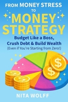 From Money Stress to Money Strategy: Budget Like a Boss, Crush Debt & Build Wealth (Even if You're Starting From Zero!) 1764496000 Book Cover