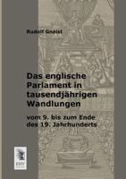 Das Englische Parlament in Tausendjahrigen Wandlungen Vom 9. Bis Zum Ende Des 19. Jahrhunderts 3955640302 Book Cover