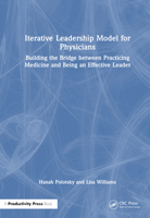 Iterative Leadership Model for Physicians: Building the Bridge between Practicing Medicine and Being an Effective Leader 0367370190 Book Cover