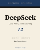 DeepSeek: The Complete Guide: Code, Math, and Reasoning — The Open Model That Changed the Cost Curve (AI for Everyone) B0GZNTY8P6 Book Cover