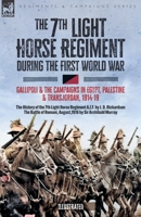 The 7th Light Horse Regiment during the First World War: Gallipoli and the Campaigns in Egypt, Palestine and Transjordan, 1914-19 1917666314 Book Cover