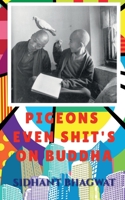 Pigeons Even Shit's on Buddha. B0BVMRWWB7 Book Cover