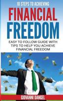 10 Steps To Achieving Financial Freedom: Easy To Follow Guide With Tips To Help you Achieve Financial Freedom 1537053566 Book Cover