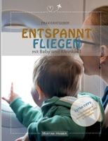 Entspannt fliegen mit Baby & Kleinkind: Praxisratgeber (German Edition) 3695713739 Book Cover