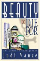 Beauty to Die for: The Cosmetic Consequence 1583483985 Book Cover