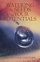 Watering the Seeds in Your Potentials 1440179778 Book Cover