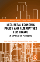 Neoliberal Economic Policy and Alternatives for France: An Empirical SFC Perspective 103274961X Book Cover
