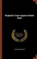 England's Case Against Home Rule 1507834411 Book Cover