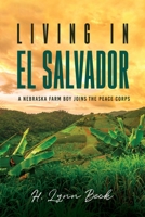 Living in El Salvador: A Nebraska Farm Boy Joins the Peace Corps 1956742743 Book Cover
