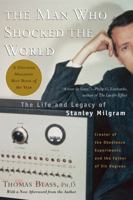 The Man Who Shocked the World: The Life and Legacy of Stanley Milgram 0738203998 Book Cover