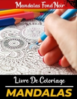 Mandalas livre de coloriage Fond noir: 50 mandalas uniques pour la relaxation et le soulagement du stress B088L7BQR7 Book Cover