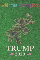 Wild Animal Coloring Book: Trump 2020 Camo Elephant An Coloring Book Featuring Beautiful Forest Animals, Birds, Plants and Wildlife for Stress Relief and Relaxation ! B08NDRCC2M Book Cover