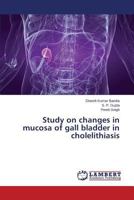 Study on changes in mucosa of gall bladder in cholelithiasis 3659294756 Book Cover
