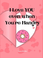 I Love You Even When You're Hangry: Love Ticket Book The Perfect Gift for your Valentine, Husband, Wife, Boyfriend, Girlfriend or Partner null Book Cover