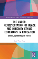 The Under-Representation of Black and Minority Ethnic Educators in Education: Chance, Coincidence or Design? 0367508206 Book Cover