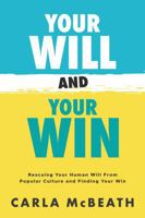 Your Will and Your Win: Rescuing Your Human Will From Popular Culture and Finding Your Win B0DP2ZVHXG Book Cover
