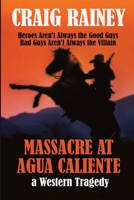 Massacre at Agua Caliente: A Western Tragedy 0578406195 Book Cover