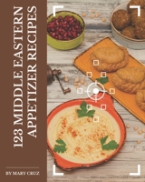123 Middle Eastern Appetizer Recipes: I Love Middle Eastern Appetizer Cookbook! B08KK2KD1V Book Cover