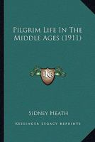 Pilgrim Life in the Middle Ages 1018443282 Book Cover