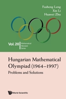 Hungarian Mathematical Olympiad (1964-1997): Problems And Solutions 9811256365 Book Cover