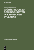 W�rterbuch Zu Den Inschriften Im Kyprischen Syllabar: Unter Ber�cksichtigung Einer Arbeit Von Almut Hintze 3110122707 Book Cover