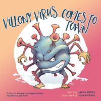 Villony Virus Comes to Town: A story for primary school aged children, inspired by a pandemic 1922440213 Book Cover