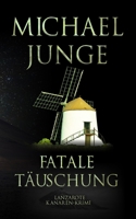 Fatale Täuschung: Kanaren Krimi - Lanzarote (German Edition) B0F7XFJ36J Book Cover