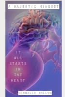 A Majestic Mindset: It All Starts In The Heart B0BPQV9MMW Book Cover