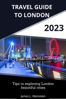 2023 TRAVEL GUIDE TO LONDON: Tips to exploring London beautiful cities B0CH2BM86S Book Cover