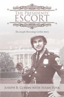 The Presidents' Escort: The Joseph Browning Corbin Story 1524557722 Book Cover