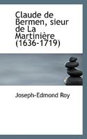 Claude De Bermen Sieur De La Martiniere: 1636-1719 (1891) 0554711095 Book Cover