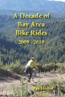 A Decade of Bay Area Bike Rides: 2009 - 2019 B08TQJ954R Book Cover